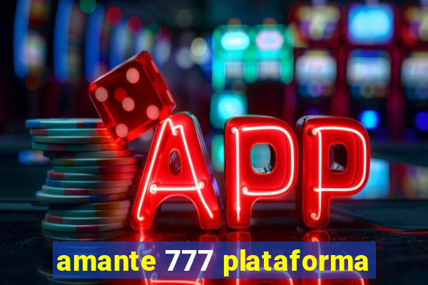 amante 777 plataforma